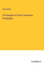 The Delegate at Grant's Convention Philadelphia af Hoke Beidler