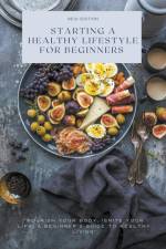 Starting a Healthy Lifestyle for Beginners af Nancy Tran