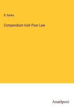 Compendium Irish Poor Law af B. Banks