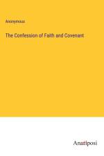 The Confession of Faith and Covenant af Anonymous