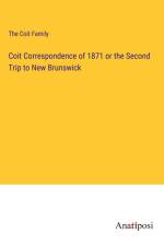 Coit Correspondence of 1871 or the Second Trip to New Brunswick af The Coit Family