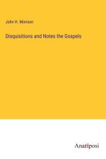 Disquisitions and Notes the Gospels af John H. Morison