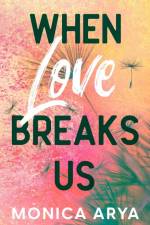 When Love Breaks Us af Monica Arya