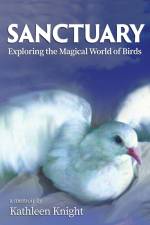 Sanctuary - Exploring the Magical World of Birds af Kathleen Knight
