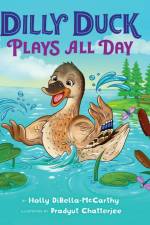 Dilly Duck Plays All Day af Holly DiBella-McCarthy