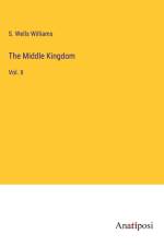 The Middle Kingdom af S. Wells Williams
