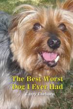 The Best Worst Dog I Ever Had af Larry Ehrhorn