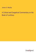 A Critical and Exegetical Commentary on the Book of Leviticus af James G. Murphy
