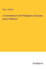 A Commentary to the Philippians Colossians and to Philemon af Chas J. Ellicott