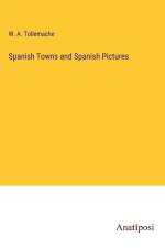 Spanish Towns and Spanish Pictures af W. A. Tollemache