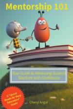 Mentorship 101 - Your Guide to Mentoring Student Teachers with Confidence af Cheryl Angst