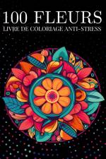 100 fleurs Livre de coloriage anti-stress pour adulte af Color Passion
