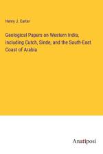 Geological Papers on Western India, including Cutch, Sinde, and the South-East Coast of Arabia af Henry J. Carter