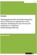 Trainingsplanung für das Krafttraining über einen Zeitraum von mindestens sechs Monaten. Erstellung für eine Person mit mindestens 12 Monaten Krafttrainingserfahrung af Anonymous