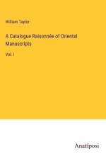 A Catalogue Raisonnée of Oriental Manuscripts