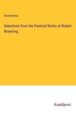 Selections from the Poetical Works of Robert Browning af Anonymous