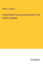 A High-School Pronouncing Dictionary of the English Language af William G. Webster
