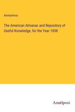 The American Almanac and Repository of Useful Knowledge, for the Year 1858 af Anonymous