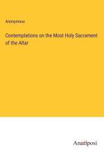 Contemplations on the Most Holy Sacrament of the Altar af Anonymous