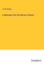A Message from the World of Spirits af J. G. H. Brown