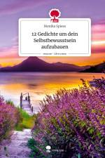 12 Gedichte um dein Selbstbewusstsein aufzubauen. Life is a Story - story.one af Monika Spiess