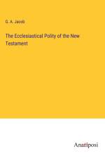 The Ecclesiastical Polity of the New Testament