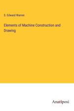 Elements of Machine Construction and Drawing af S. Edward Warren