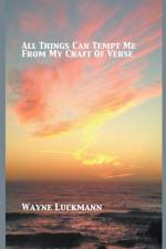 All Things Can Tempt Me From My Craft of Verse af Wayne Luckmann