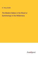 The Modern Babes in the Wood or Summerings in the Wilderness af H. Perry Smith