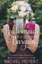 The Bridesmaid's Boyfriend Bargain af Rachel Meyers