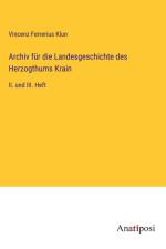 Archiv für die Landesgeschichte des Herzogthums Krain af Vincenz Ferrerius Klun