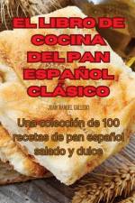 EL LIBRO DE COCINA DEL PAN ESPAÑOL CLÁSICO af Juan Manuel Gallego