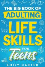 The Big Book of Adulting Life Skills for Teens af Emily Carter