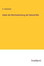 Ueber die Wechselwirkung der Naturkräfte af H. Helmholtz