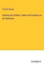 Schamyl als Feldherr, Sultan und Prophet und der Kaukasus af Friedrich Wagner