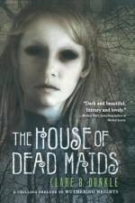 The House of Dead Maids af Clare B. Dunkle