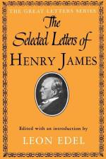 The Selected Letters of Henry James af Henry Jr. James