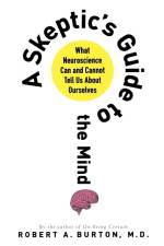 SKEPTIC'S GUIDE TO THE MIND af Robert A. M. D. Burton