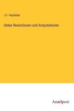 Ueber Resectionen und Amputationen af J. F. Heyfelder