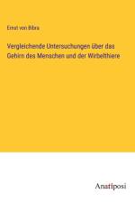 Vergleichende Untersuchungen über das Gehirn des Menschen und der Wirbelthiere af Ernst Von Bibra