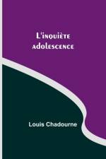 L'inquiète adolescence af Louis Chadourne