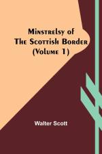 Minstrelsy of the Scottish border (Volume 1) af Walter Scott