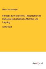 Beyträge zur Geschichte, Topographie und Statistik des Erzbisthums München und Freysing af Martin Von Deutinger
