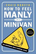 How to Feel Manly in a Minivan af Craig Boreth