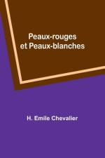 Peaux-rouges et Peaux-blanches af H. Emile Chevalier