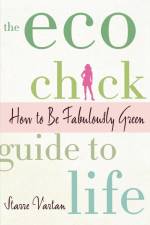 The Eco Chick Guide to Life af Starre Vartan