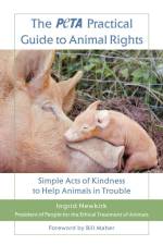 The Peta Practical Guide to Animal Rights af Ingrid E. Newkirk