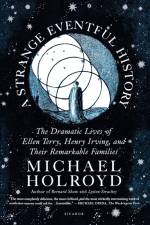 A Strange Eventful History af Michael Holroyd