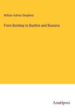 From Bombay to Bushire and Bussora af William Ashton Shepherd