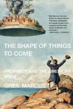 The Shape of Things to Come af Marcus Greil